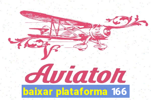 baixar plataforma 166